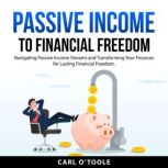 Passive Income to Financial Freedom, Carl OToole