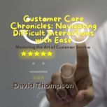 Customer Care Chronicles Navigating ..., David Thompson