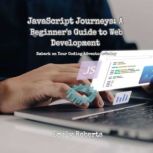 JavaScript Journeys A Beginners Gui..., Emily Roberts