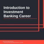 Introduction to Investment Banking Career, IntroBooks