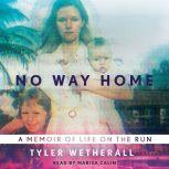 No Way Home A Memoir of Life on the Run, Tyler Wetherall