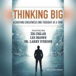 Thinking Big Achieving Greatness One Thought at a Time, various authors