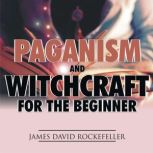 Paganism and Witchcraft for the Begin..., James David Rockefeller
