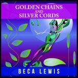 Golden Chains And Silver Cords A Perception Parable About Letting Go, Beca Lewis