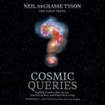 Cosmic Queries StarTalk’s Guide to Who We Are, How We Got Here, and Where We’re Going, Neil deGrasse Tyson
