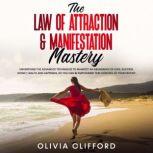 The Law of Attraction  Manifestation..., Olivia Clifford