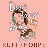 Dear Fang, With Love, Rufi Thorpe