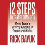 12 Steps to Transformation, Rick Bayuk