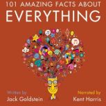 101 Amazing Facts about Everything Prepare to have your mind BLOWN!, Jack Goldstein