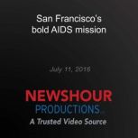 San Franciscos bold AIDS mission, PBS NewsHour