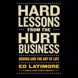 Hard Lessons from the Hurt Business, Ed Latimore