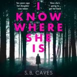 I Know Where She Is, S. B. Caves