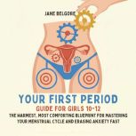 Your First Period Guide for Girls 10..., Jane Belgore