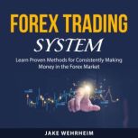 Forex Trading System, Jake Wehrheim