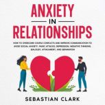 Anxiety In Relationships How to Over..., Sebastian Clark