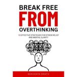 Break free from overthinking 10 eff..., Benjamin Drath
