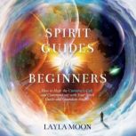 Spirit Guides for Beginners, Layla Moon