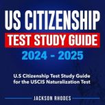 US Citizenship Test Study Guide 2024..., Jackson Rhodes