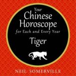 Your Chinese Horoscope for Each and Every Year - Tiger, Neil Somerville