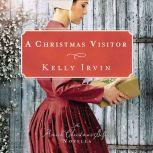 A Christmas Visitor An Amish Christmas Gift Novella, Kelly Irvin