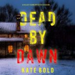 Dead by Dawn A Kelsey Hawk FBI Suspe..., Kate Bold