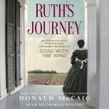 Ruth's Journey The Authorized Novel of Mammy from Margaret Mitchell's Gone with the Wind, Donald McCaig