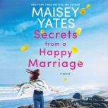 Secrets from a Happy Marriage A Novel, Maisey Yates