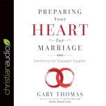 Preparing Your Heart for Marriage Devotions for Engaged Couples, Gary Thomas