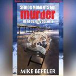 Senior Moments Are Murder , Mike Befeler