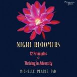 Night Bloomers 12 Principles for Thriving in Adversity, Michelle Pearce
