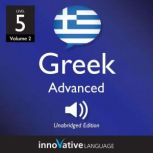Learn Greek - Level 5: Advanced Greek Volume 2: Lessons 1-25, Innovative Language Learning