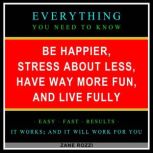 Be Happier, Stress About Less, Have W..., Zane Rozzi