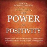 Practical Law of Attraction | The Power of Positivity Align Yourself with the Manifesting Conditions and Successfully Attract Wealth, Health, and Happiness, Amanda Myers