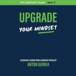 Upgrade Your Mindset, Anton Guinea