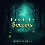 Unveil the Secrets Epic Tales from t..., Jasper Kornefeld