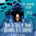 How to Tell if Your Grandma is a Vamp..., Angelina Allsop