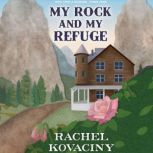 My Rock and My Refuge, Rachel Kovaciny