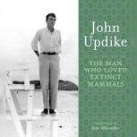 The Man Who Loved Extinct Mammals, John Updike