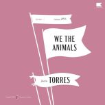 We The Animals, Justin Torres