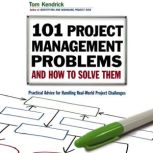101 Project Management Problems and H..., Tom Kendrick