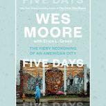 Five Days The Fiery Reckoning of an American City, Wes Moore
