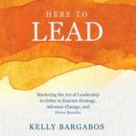 HERE TO LEAD, Kelly Bargabos