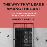 The Way That Leads Among the Lost, Angela Garcia