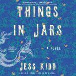 Things in Jars A Novel, Jess Kidd