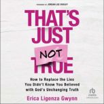 Thats Just Not True, Erica Ligenza Gwynn