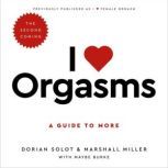 I Love Orgasms A Guide to More, Dorian Solot