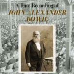 A Rare Recording of John Alexander Do..., John Alexander Dowie