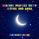 Bedtime Prayers With Joshua And Anna, Jeremiah Calvin