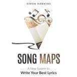 Song Maps A New System to Write Your Best Lyrics, Simon Hawkins