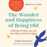 The Wonder and Happiness of Being Old..., Sophy Burnham